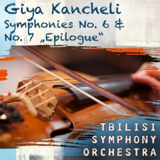 Giya Kancheli: Symphonies No. 6 & No. 7 „Epilogue“