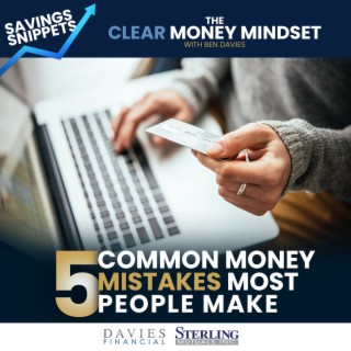 EP. 39 - Savings Snippets - 5 Common Money Mistakes Most People Make