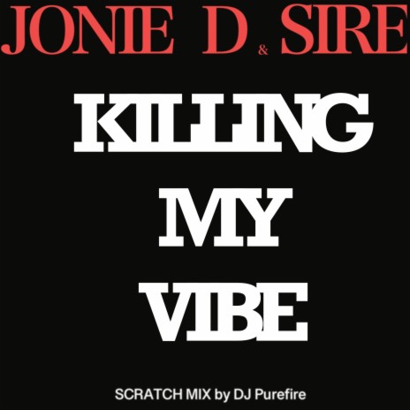 Killing My Vibe (Scratch Mix) ft. Sire & DJ Purefire | Boomplay Music