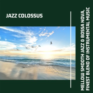 Mellow Smooth Jazz & Bossa Nova, Finest Blend of Instrumental Music