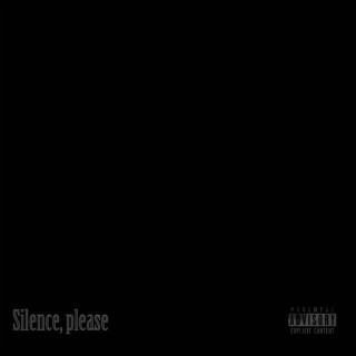 Silence, please lyrics | Boomplay Music