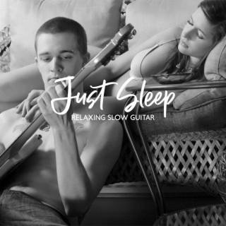 Just Sleep: Relaxing Slow Guitar: Gentle Music for Sleep without Any Distractions at Bedtime