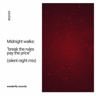 Midnight walks: break the rules pay the price (silent night mix)