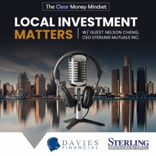 CMM EP 10 - Local Investment Matters w/Guest Nelson Cheng - CEO Sterling Mutuals Inc.
