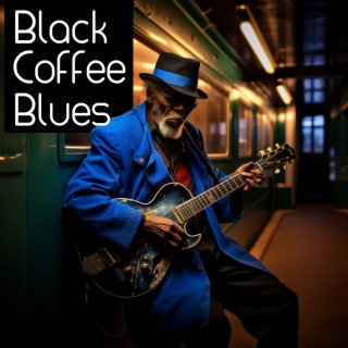 Black Coffee Blues: Blues for Our Times