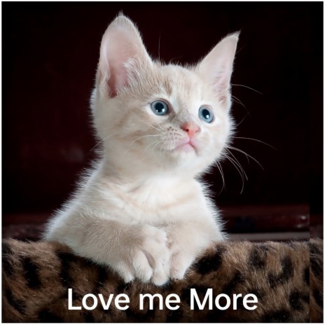 Love me more