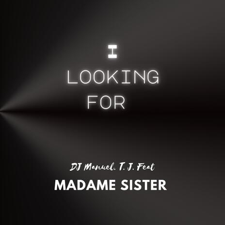 I Looking Foor ft. Madame Sister | Boomplay Music