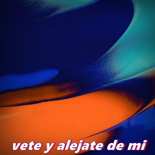 vete y alejate de mi