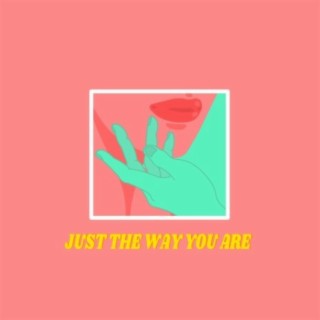 Just The Way You Are