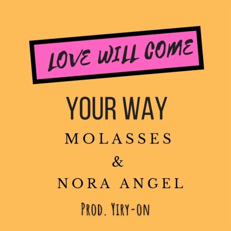 Love Will Come (Your Way) ft. Nora Angel | Boomplay Music