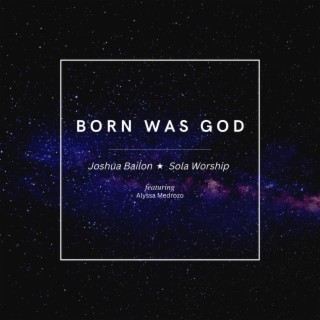 Born Was God ft. Alyssa Medrozo lyrics | Boomplay Music