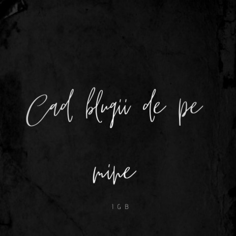 Cad blugii de pe mine