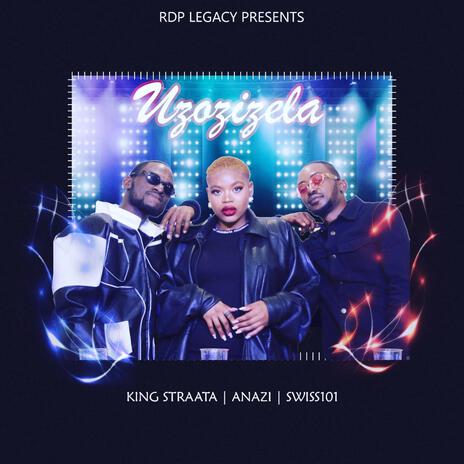 Uzozizela ft. King Straata, Anazi & Swiss101 | Boomplay Music