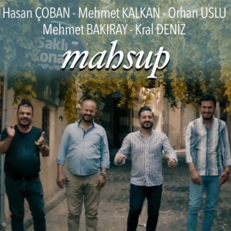 Mahsup ft. Mehmet Kalkan, Orhan Uslu, Mehmet Bakıray & Kral Deniz | Boomplay Music