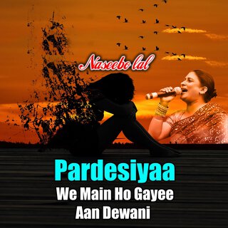 Pardesiyaa We Main Ho Gayee Aan Dewani