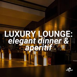 Luxury Lounge: elegant dinner & aperitif