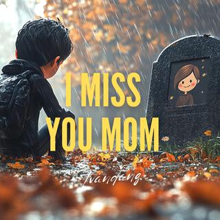 I Miss You Mom