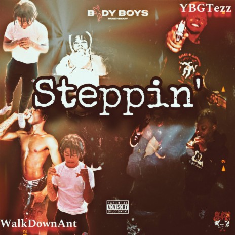 Steppin' ft. WalkDownAnt & YBGTezz | Boomplay Music