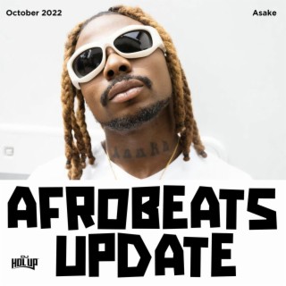 Afrobeats Update October 2022 Feat Asake Wizkid Ckay Mr Eazi