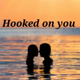 Hooked on you