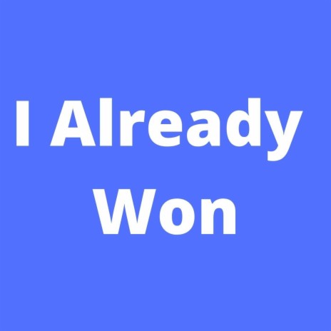 I Already Won | Boomplay Music