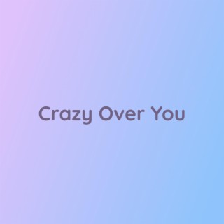 Crazy Over You