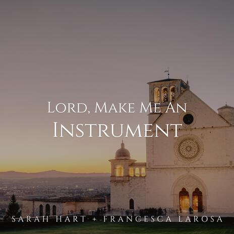 Lord, Make Me An Instrument ft. Francesca LaRosa | Boomplay Music