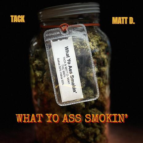 What Yo Ass Smokin' ft. MATT D | Boomplay Music