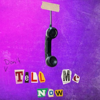 (Don't) Tell Me Now lyrics | Boomplay Music