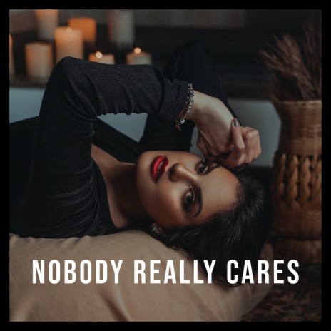 Nobody really cares | Boomplay Music