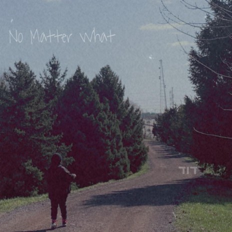 No Matter What | Boomplay Music