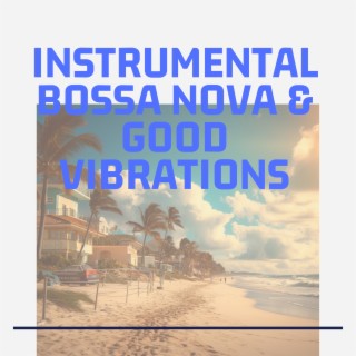 Instrumental Bossa Nova & Good Vibrations