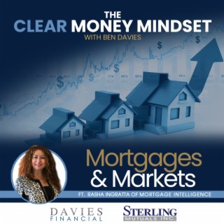 EP 32 - Mortgages & Markets - Update with Rasha Ingratta, Mortgage Expert
