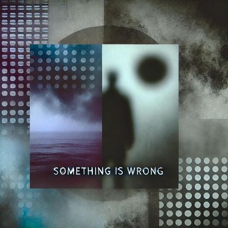 Something is Wrong with me | Boomplay Music