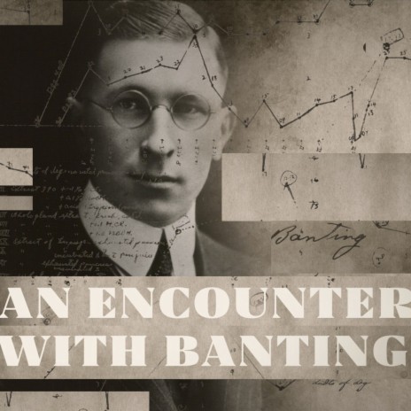 An Encounter with Banting