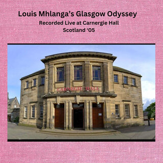 Louis Mhlanga's Glasgow Odyssey (Live at Carnegie Hall, Scotland, 2005)