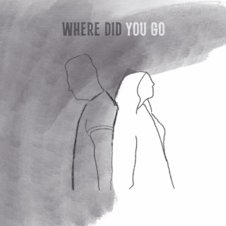 Where Did You Go