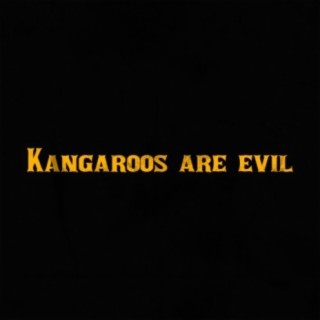 Kangaroos are evil