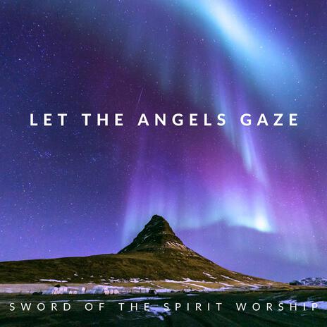 Let the Angels Gaze | Boomplay Music