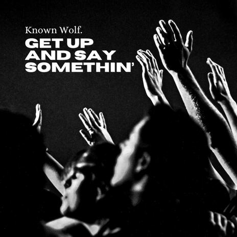 GET UP AND SAY SOMETHIN' | Boomplay Music