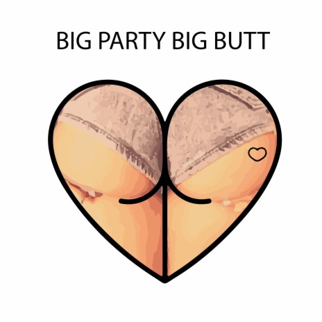 Big Party Big Butt | Boomplay Music