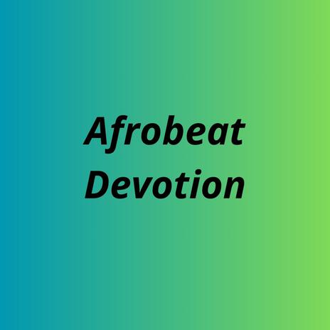 Afrobeat Devotion | Boomplay Music