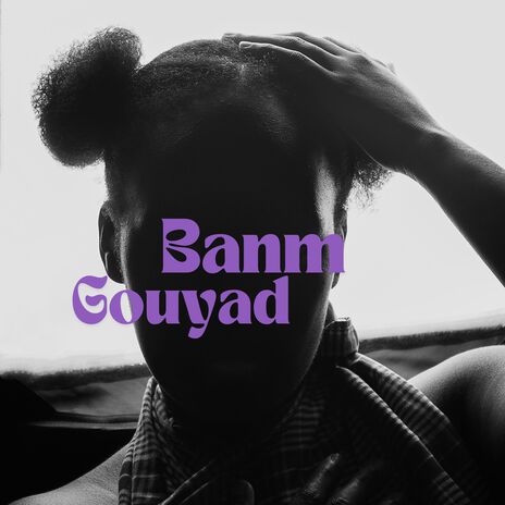 Banm gouyad | Boomplay Music