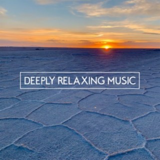 Deeply Relaxing Music