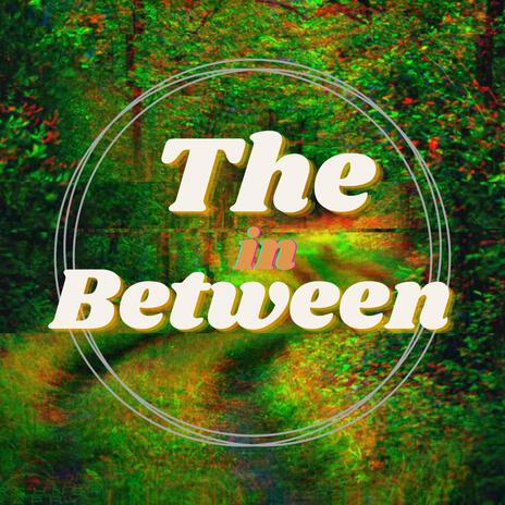 The in Between | Boomplay Music