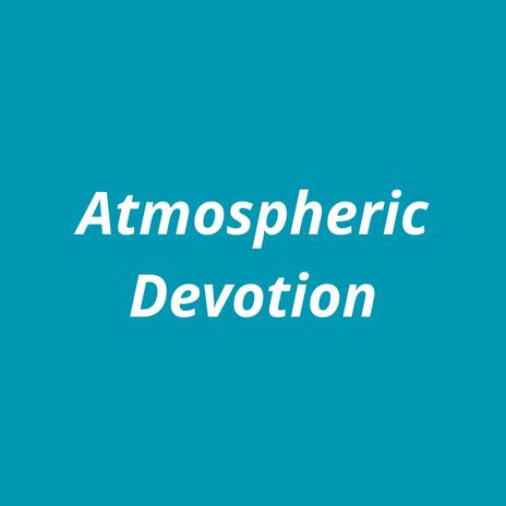 Atmospheric Devotion | Boomplay Music