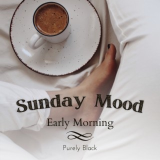 Sunday Mood - Early Morning