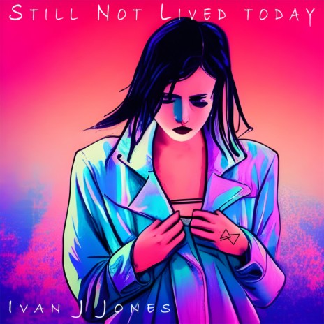 Still Not Lived Today | Boomplay Music