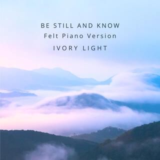 Be Still And Know (Felt Piano Version)