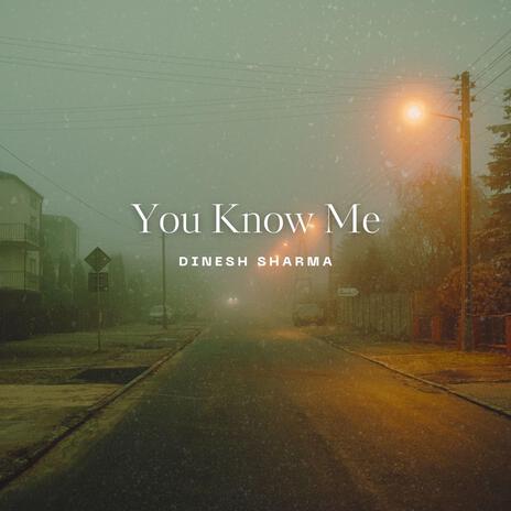 You Know Me | Boomplay Music